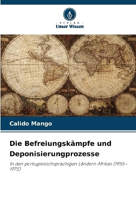 Die Befreiungskämpfe und Deponisierungprozesse - Calido Mango