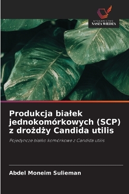 Produkcja bialek jednokomórkowych (SCP) z drożdży Candida utilis