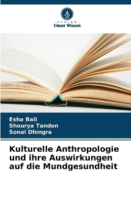 Kulturelle Anthropologie und ihre Auswirkungen auf die Mundgesundheit - Esha Bali, Shourya Tandon, Sonal Dhingra