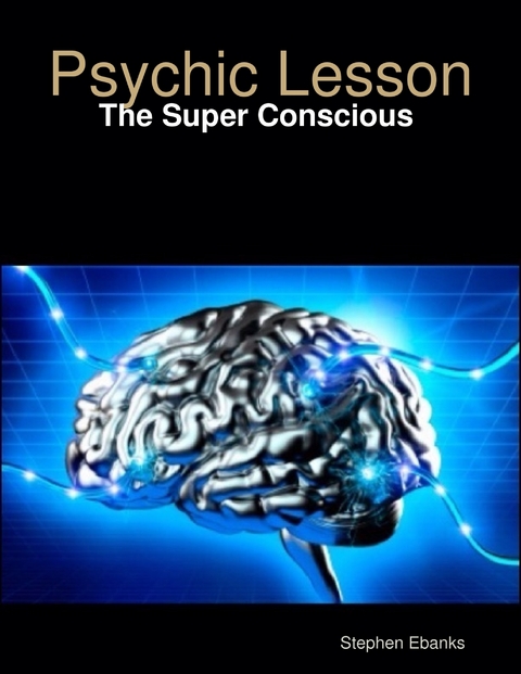 Psychic Lesson: The Super Conscious -  Stephen Ebanks