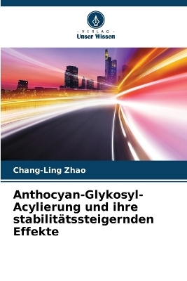 Anthocyan-Glykosyl-Acylierung und ihre stabilit&auml;tssteigernden Effekte - Chang-Ling Zhao