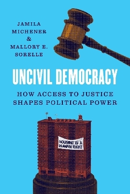 Uncivil Democracy - Jamila Michener, Mallory E. SoRelle