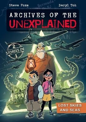 Archives of the Unexplained: Lost Skies and Seas - Steve Foxe