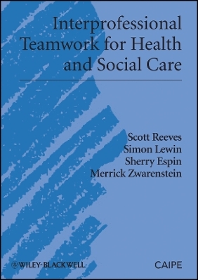 Interprofessional Teamwork for Health and Social Care - Scott Reeves, Simon Lewin, Sherry Espin, Merrick Zwarenstein