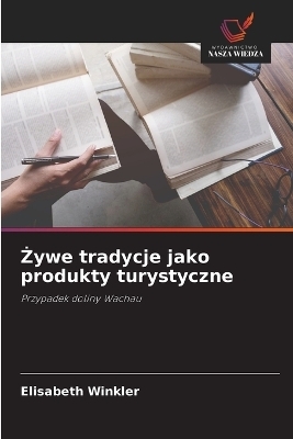 Żywe tradycje jako produkty turystyczne - Elisabeth Winkler