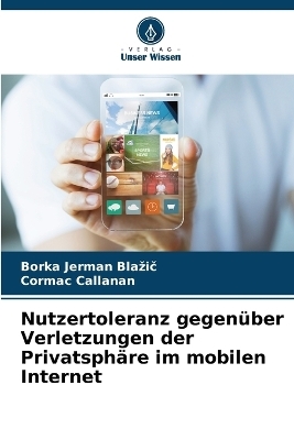 Nutzertoleranz gegen&uuml;ber Verletzungen der Privatsph&auml;re im mobilen Internet - Borka Jerman Blazič, Cormac Callanan