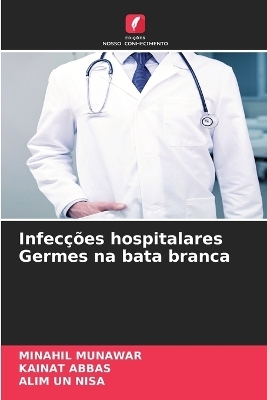 Infec&ccedil;&otilde;es hospitalares Germes na bata branca - MINAHIL MUNAWAR, Kainat Abbas, Alim un Nisa