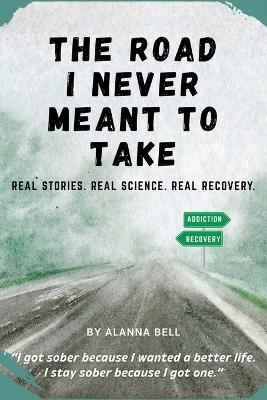 The Road I Never Meant to Take - Alanna Bell