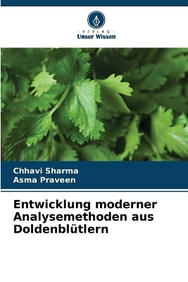 Entwicklung moderner Analysemethoden aus Doldenbl&uuml;tlern - Chhavi Sharma, Asma Praveen
