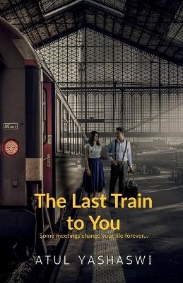 The last train to you -  Atul Yashaswi