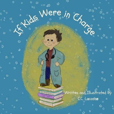 If Kids Were in Charge - C C Lacasse