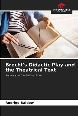Brecht's Didactic Play and the Theatrical Text - Rodrigo Baldow
