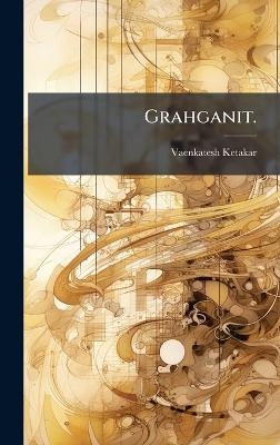Grahganit. - Vaenkatesh Ketakar