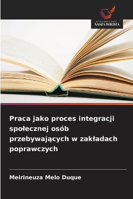 Praca jako proces integracji spolecznej osób przebywających w zakladach poprawczych