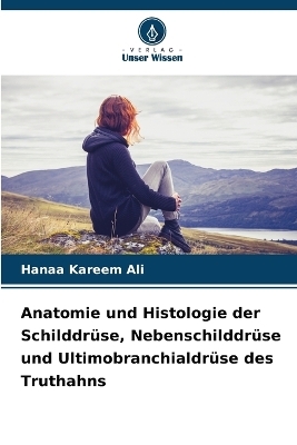 Anatomie und Histologie der Schilddrüse, Nebenschilddrüse und Ultimobranchialdrüse des Truthahns - Hanaa Kareem Ali