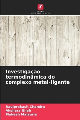 Investiga&ccedil;&atilde;o termodin&acirc;mica do complexo metal-ligante - Raviprakash Chandra, Akshara Shah, Mukesh Maisuria