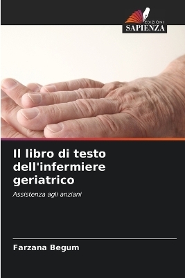 Il libro di testo dell'infermiere geriatrico - Farzana Begum