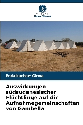 Auswirkungen s&uuml;dsudanesischer Fl&uuml;chtlinge auf die Aufnahmegemeinschaften von Gambella - Endalkachew Girma
