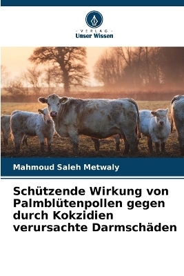 Sch&uuml;tzende Wirkung von Palmbl&uuml;tenpollen gegen durch Kokzidien verursachte Darmsch&auml;den - Mahmoud Saleh Metwaly