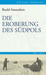 Die Eroberung des S&uuml;dpols - Roald Amundsen