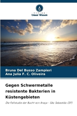 Gegen Schwermetalle resistente Bakterien in K&uuml;stengebieten - Bruna Del Busso Zampieri, Ana Julia F C Oliveira