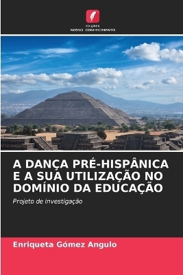 A Dan&ccedil;a Pr&eacute;-Hisp&acirc;nica E a Sua Utiliza&ccedil;&atilde;o No Dom&iacute;nio Da Educa&ccedil;&atilde;o - Enriqueta G&oacute;mez Angulo