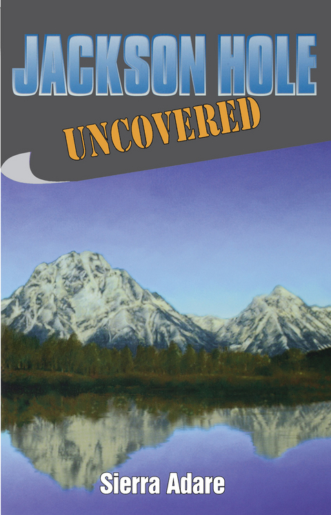 Jackson Hole Uncovered -  Sierra Adare