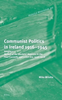Communist Politics in Ireland 1916&ndash;1945 - Mike Milotte