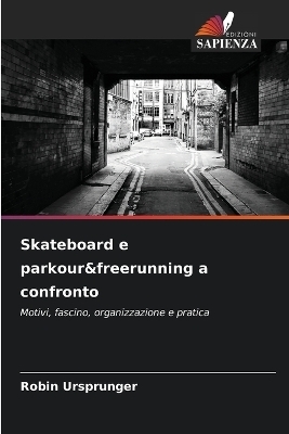 Skateboard e parkour&freerunning a confronto - Robin Ursprunger