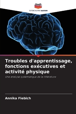 Troubles d'apprentissage, fonctions ex&eacute;cutives et activit&eacute; physique - Annika Fiebich