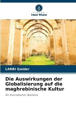 Die Auswirkungen der Globalisierung auf die maghrebinische Kultur - LARBI Qwider