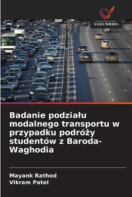 Badanie podzialu modalnego transportu w przypadku podr&oacute;ży student&oacute;w z Baroda-Waghodia - Mayank Rathod, Vikram Patel