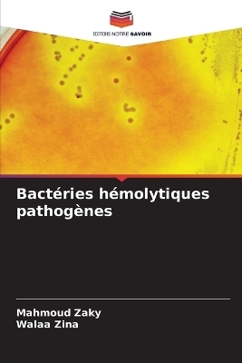 Bact&eacute;ries h&eacute;molytiques pathog&egrave;nes - Mahmoud Zaky, Walaa Zina