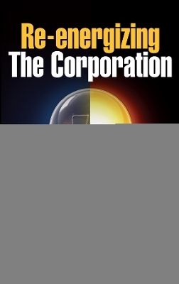 Re–energizing the Corporation – How Leaders Make Change Happen