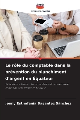 Le r&ocirc;le du comptable dans la pr&eacute;vention du blanchiment d'argent en &Eacute;quateur - Jenny Esthefan&iacute;a Basantez S&aacute;nchez