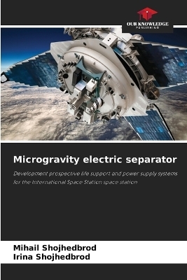Microgravity electric separator - Mihail Shojhedbrod, Irina Shojhedbrod