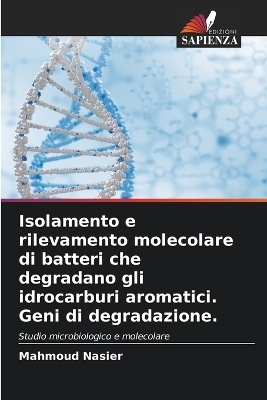 Isolamento e rilevamento molecolare di batteri che degradano gli idrocarburi aromatici. Geni di degradazione. - Mahmoud Nasier