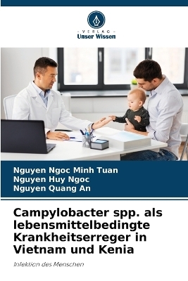 Campylobacter spp. als lebensmittelbedingte Krankheitserreger in Vietnam und Kenia - Nguyen Ngoc Minh Tuan, Nguyen Huy Ngoc, Nguyen Quang An