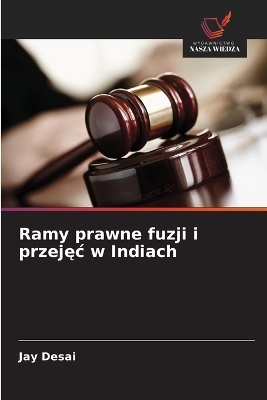 Ramy prawne fuzji i przejęc w Indiach - Jay Desai
