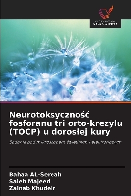 Neurotoksyczno&Acirc;&iquest;&Acirc;&iquest; fosforanu tri orto-krezylu (TOCP) u doros&Acirc;&iquest;ej kury - Bahaa Al-Sereah, Saleh Majeed, Zainab khudeir
