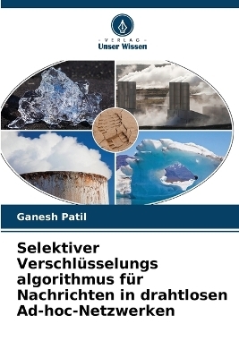 Selektiver Verschl&uuml;sselungs algorithmus f&uuml;r Nachrichten in drahtlosen Ad-hoc-Netzwerken - Ganesh Patil