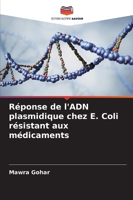 R&eacute;ponse de l'ADN plasmidique chez E. Coli r&eacute;sistant aux m&eacute;dicaments - Mawra Gohar