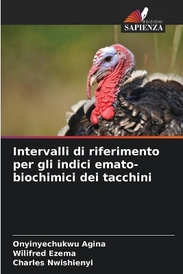 Intervalli di riferimento per gli indici emato-biochimici dei tacchini - Onyinyechukwu Agina, Wilifred Ezema, Charles Nwishienyi
