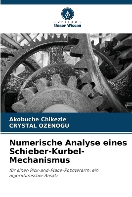 Numerische Analyse eines Schieber-Kurbel-Mechanismus - Akobuche Chikezie, CRYSTAL OZENOGU