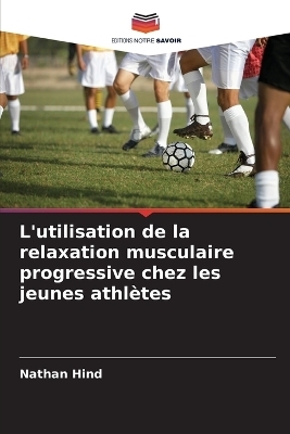 L'utilisation de la relaxation musculaire progressive chez les jeunes athl&egrave;tes - Nathan Hind