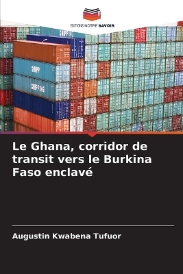 Le Ghana, corridor de transit vers le Burkina Faso enclav&eacute; - Augustin Kwabena Tufuor
