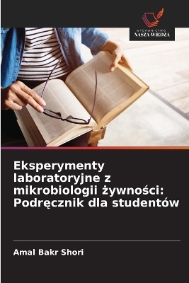 Eksperymenty laboratoryjne z mikrobiologii żywności - Amal Bakr Shori