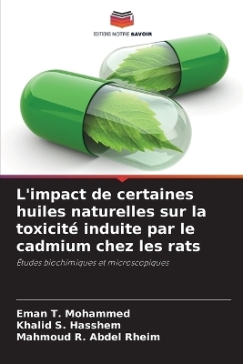 L'impact de certaines huiles naturelles sur la toxicit&eacute; induite par le cadmium chez les rats - Eman T Mohammed, Khalid S Hasshem, Mahmoud R Abdel Rheim