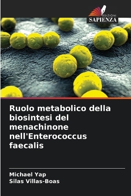 Ruolo metabolico della biosintesi del menachinone nell'Enterococcus faecalis - Michael Yap, Silas Villas-Boas