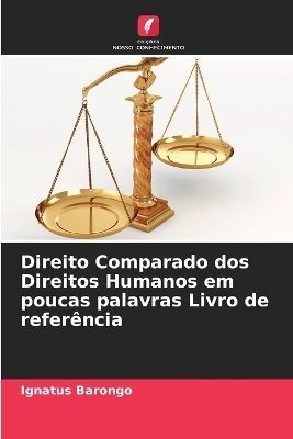 Direito Comparado dos Direitos Humanos em poucas palavras Livro de refer&ecirc;ncia - Ignatus Barongo
